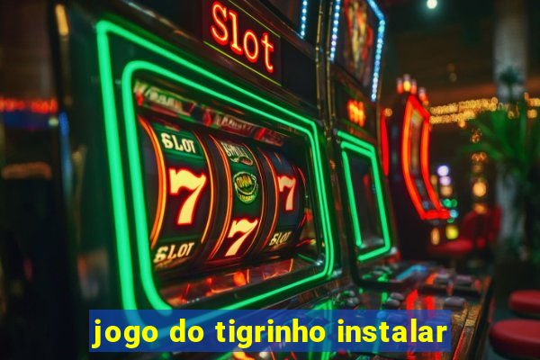 jogo do tigrinho instalar